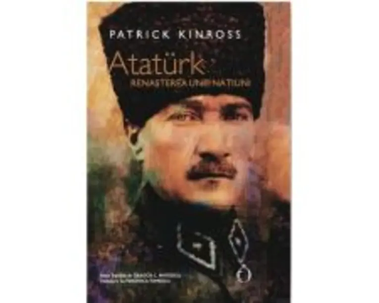 Ataturk. Renasterea unei natiuni - Patrick Kinross