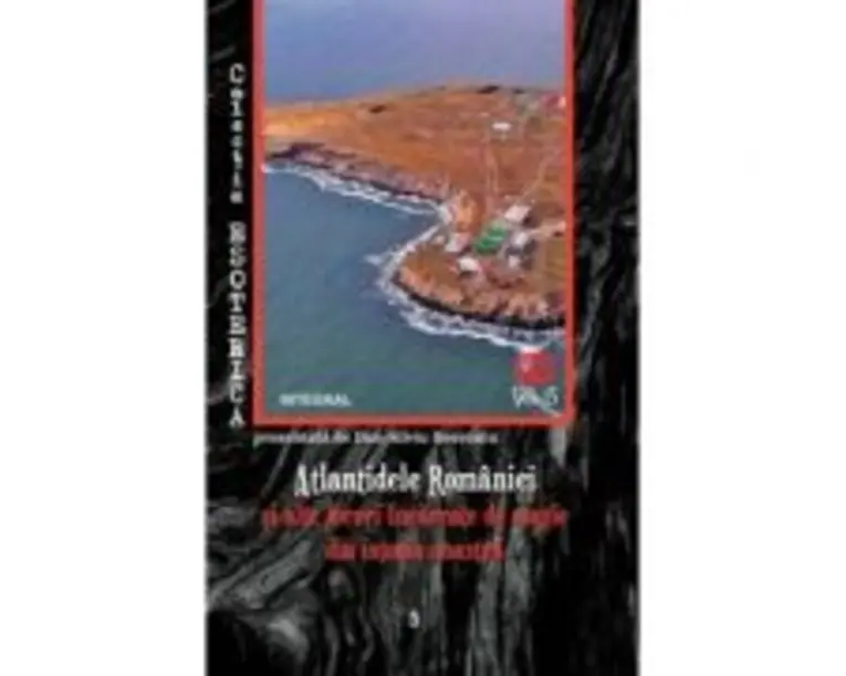 Atlantidele Romaniei si alte locuri incarcate de magie din istoria noastra - Dan-Silviu Boerescu