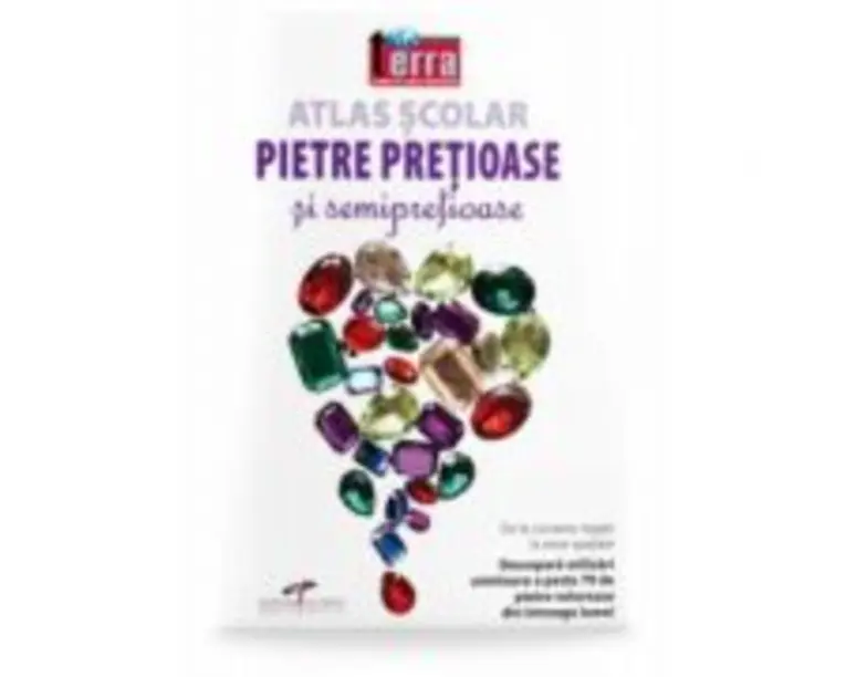 Atlas scolar. Pietre pretioase si semipretioase