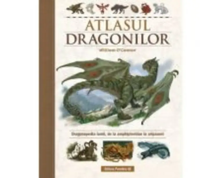 Atlasul Dragonilor. Dragonopedia lumii, de la amphipteridae la aripazoni - William O'Connor