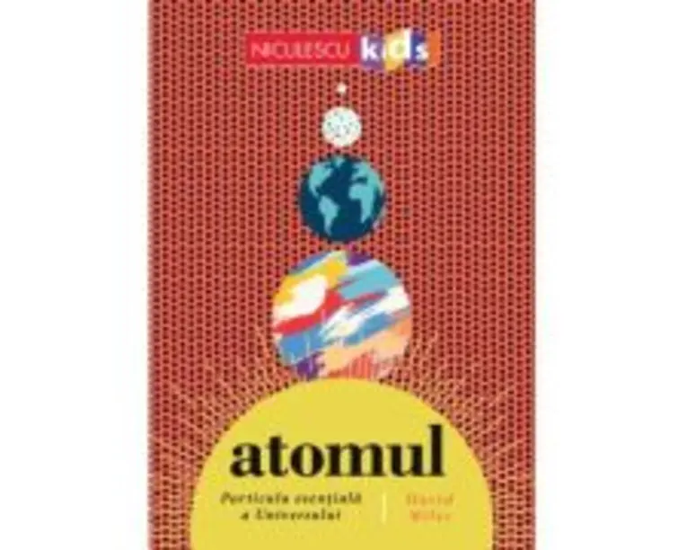 ATOMUL. Particula esentiala a Universului - David Miles