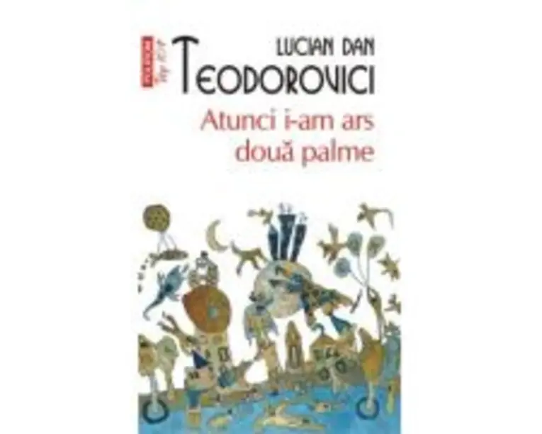 Atunci i-am ars doua palme (editie de buzunar) - Lucian Dan Teodorovici