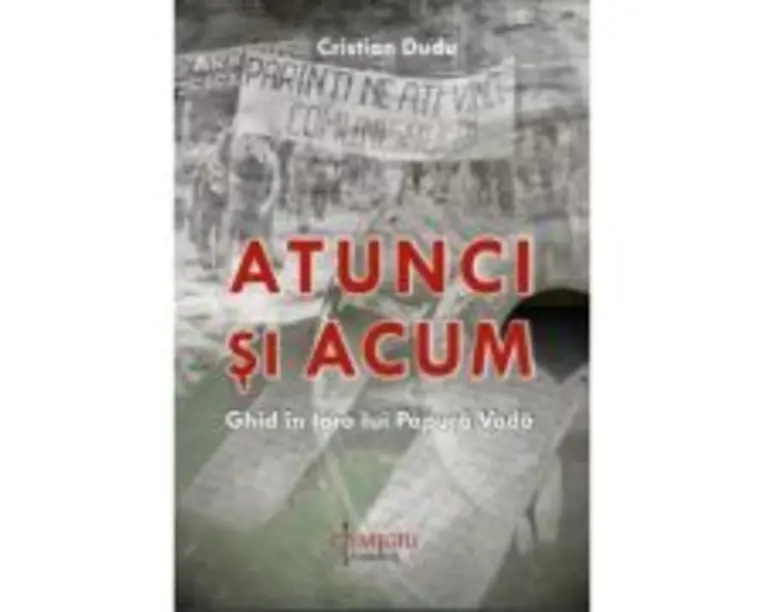 Atunci si acum. Ghid in Tara lui Papura Voda - Cristian Dudu