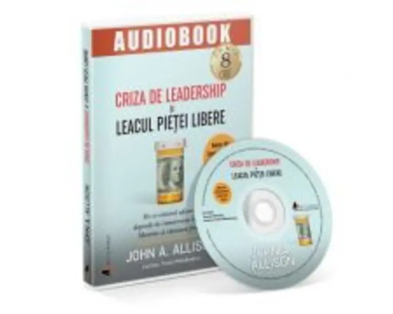 Audiobook. Criza de leadership si leacul pietei libere - John Allison