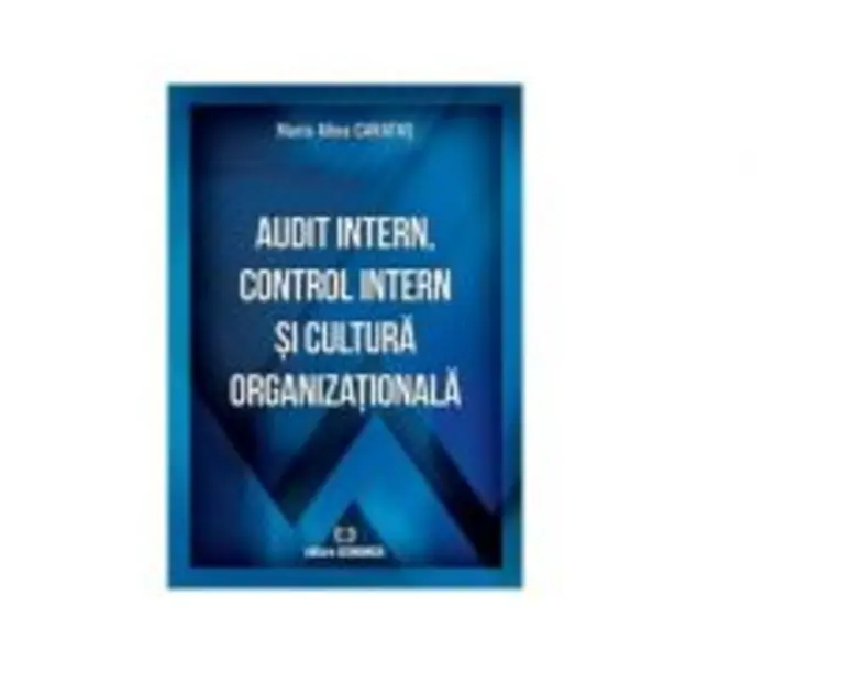 Audit intern, control intern si cultura organizationala - Maria Alina Caratas