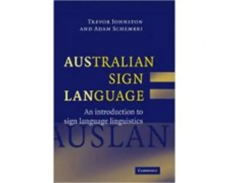 Australian Sign Language (Auslan): An introduction to sign language linguistics - Trevor Johnston, Adam Schembri