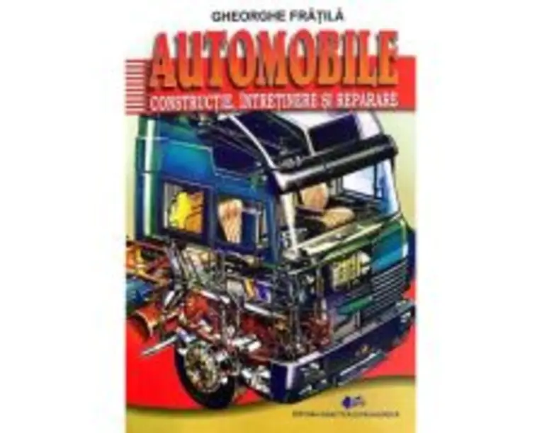 Automobile. Constructie, intretinere si reparare - Gheorghe Fratila