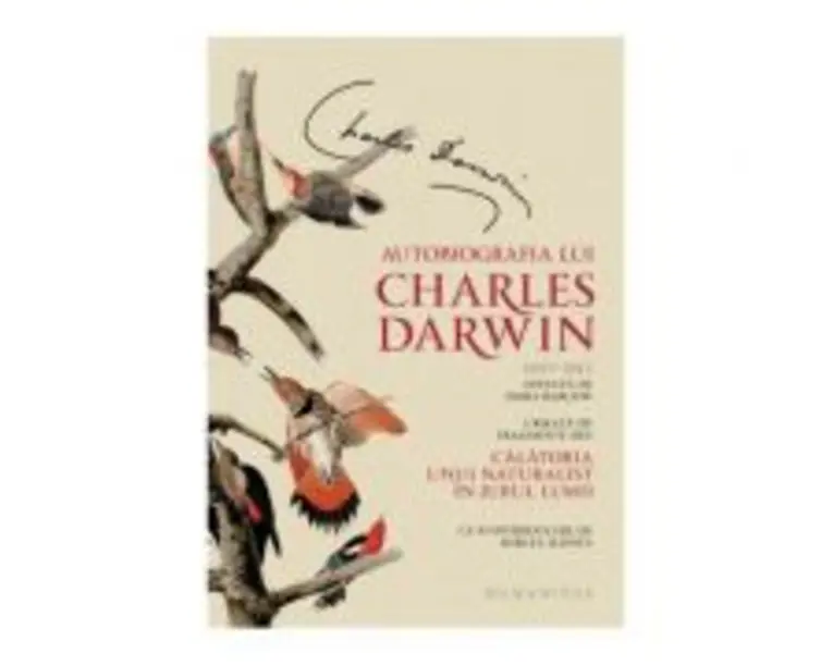 Autobiografia lui Charles Darwin. Urmata de fragmente din Calatoria unui naturalist in jurul lumii - Charles Darwin
