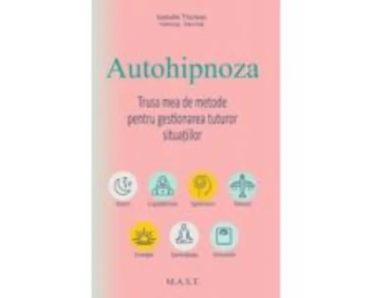 Autohipnoza. Trusa mea de metode pentru gestionarea tuturor situatiilor - Isabelle Thureau