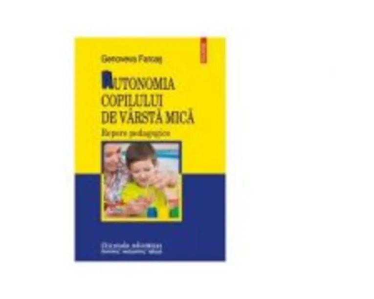 Autonomia copilului de varsta mica. Repere pedagogice - Genoveva Farcas