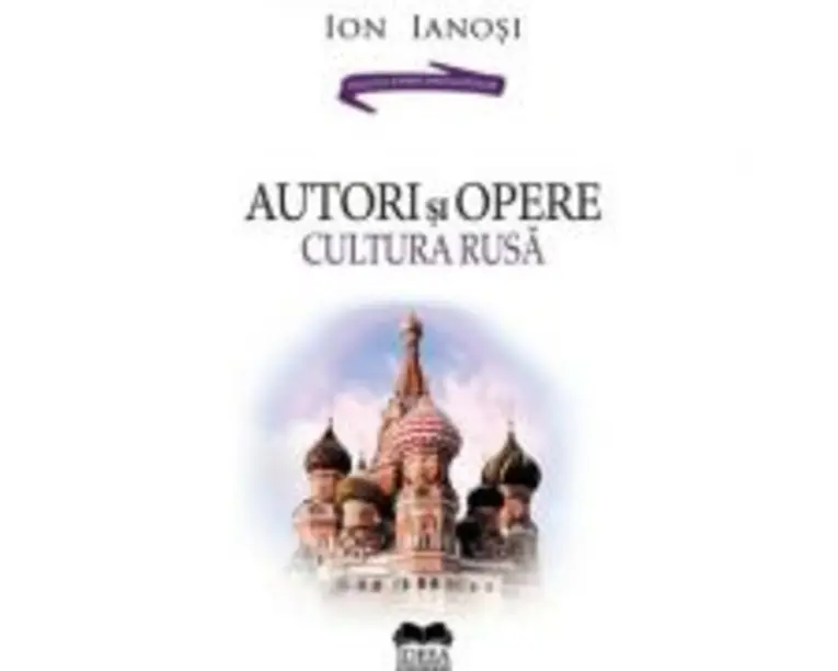 Autori si opere. Cultura rusa. Volumul 2 Ion Ianosi