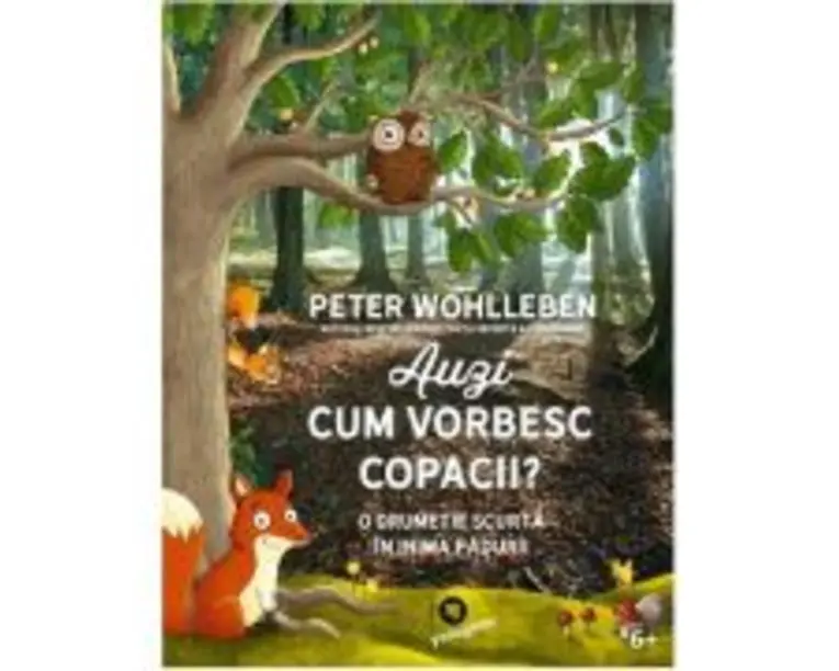 Auzi cum vorbesc copacii. O drumetie scurta in inima padurii - Peter Wohlleben