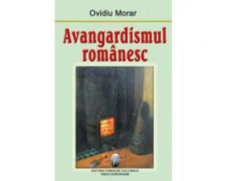 Avangardismul romanesc - Ovidiu Morar