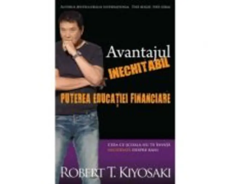 Avantajul inechitabil. Puterea educatiei financiare - Robert T. Kiyosaki