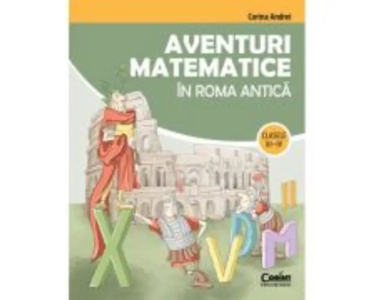 Aventuri matematice in Roma antica clasele 3-4 - Corina Andrei