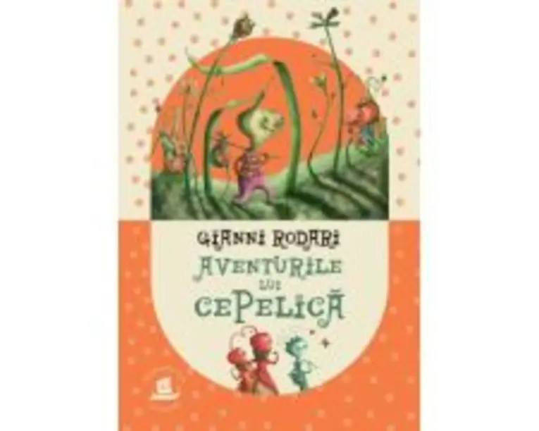 Aventurile lui Cepelica - Gianni Rodari
