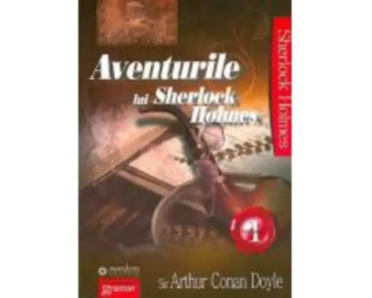 Aventurile lui Sherlock Holmes Volumul 1 - Sir Arthur Conan Doyle