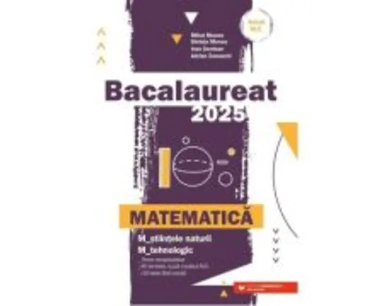 Bacalaureat 2025 Matematica M-stiintele-naturii si M-tehnologic - Mihai Monea