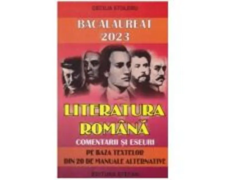 Bacalaureat 2023 Literatura romana. Comentarii si eseuri pe baza textelor din 20 de manuale alternative - Cecilia Stoleru