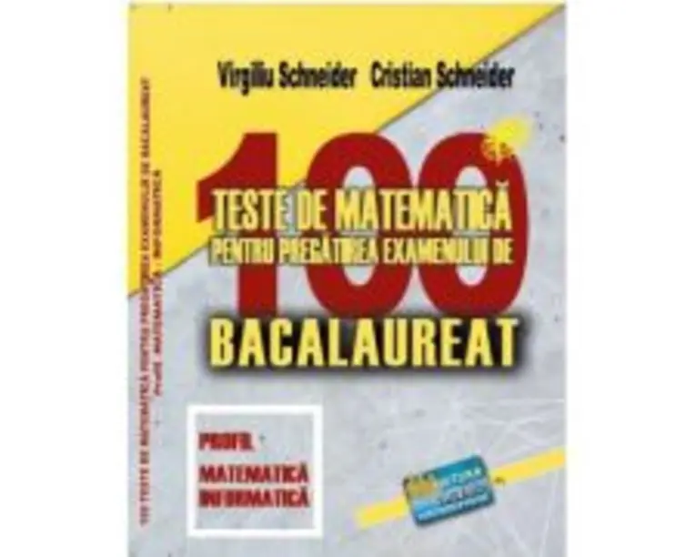 Bacalaureat. 100 Teste de matematica, profil Mate-Info - Virgiliu Schneider