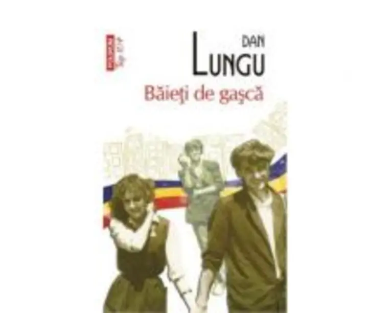 Baieti de gasca - Dan Lungu