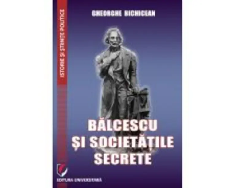 Balcescu si societatile secrete - Gheorghe Bichicean