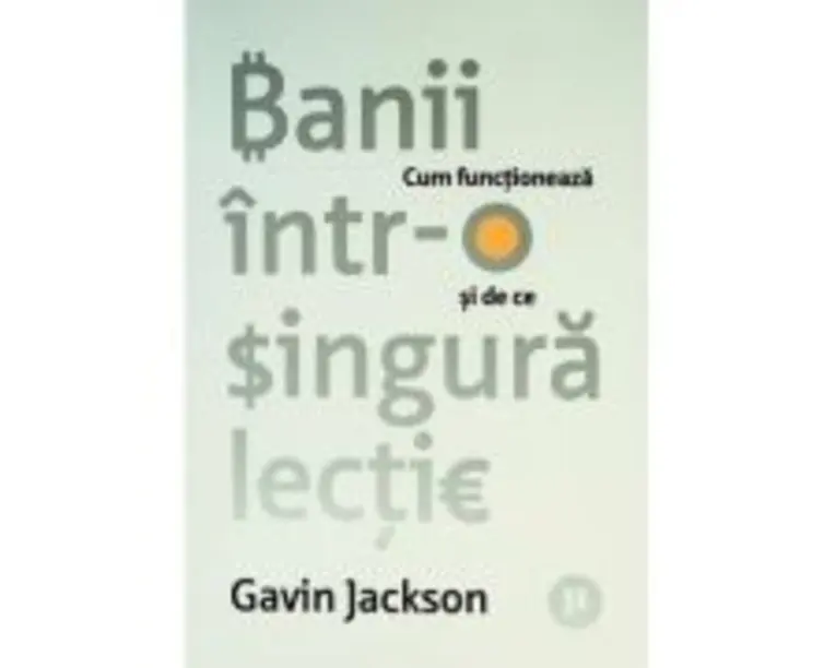 Banii intr-o singura lectie. Cum functioneaza si de ce - Gavin Jackson