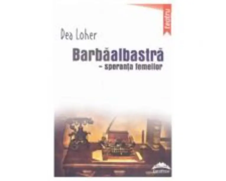 Barbaalbastra, speranta femeilor - Dea Loher