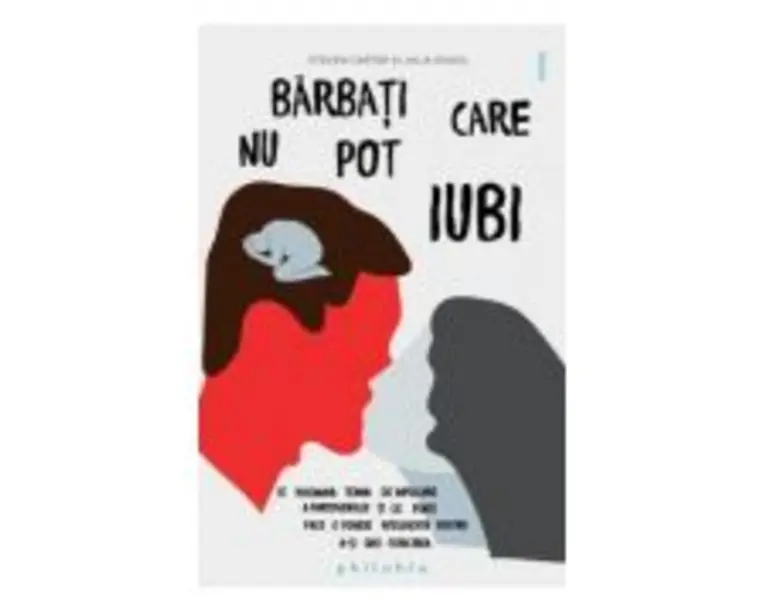 Barbati care nu pot iubi. Ce inseamna teama de implicare a partenerului si ce poate face o femeie inteligenta pentru a-si gasi fericirea - Steven Cart