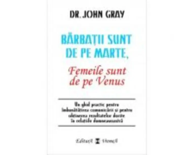 Barbatii sunt de pe Marte, femeile sunt de pe Venus - John Gray
