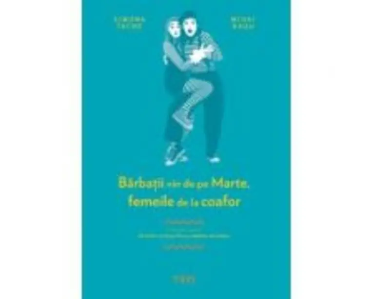 Barbatii vin de pe Marte, femeile de la coafor. Continuarea volumului Femeile vin de pe Venus, barbatii de la baut - Mihai Radu, Simona Tache