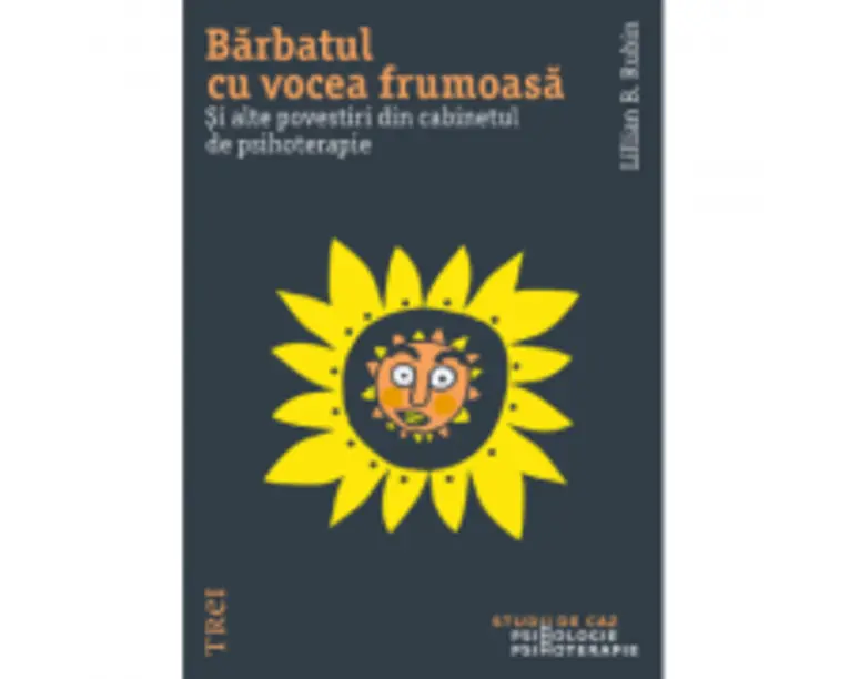 Barbatul cu vocea frumoasa. Si alte povestiri din cabinetul de psihoterapie - Lillian B. Rubin