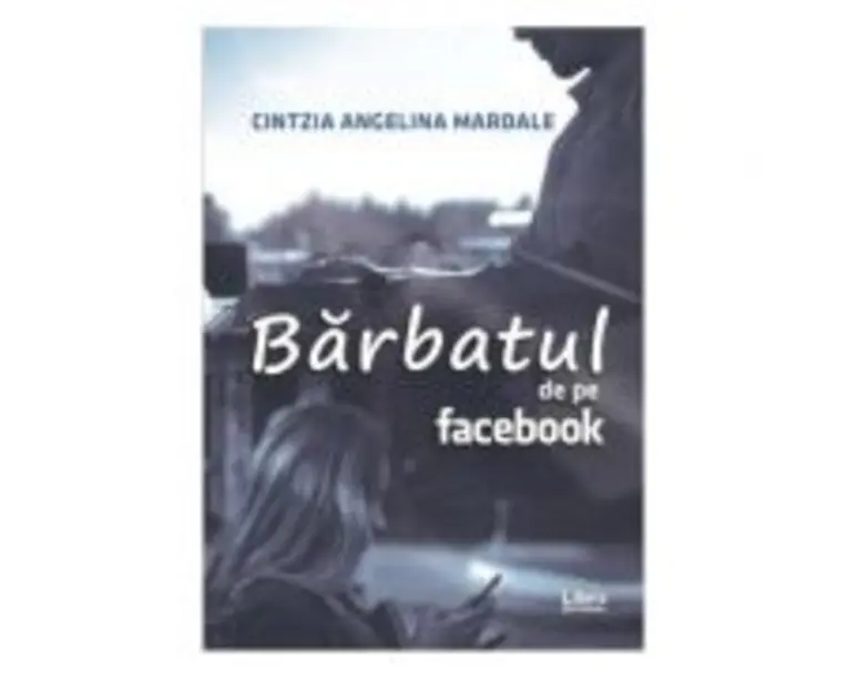 Barbatul de pe Facebook - Cintzia Angelina Mardale
