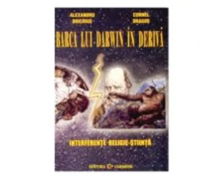 Barca lui Darwin in deriva. Interferente religie-stiinta (Alexandru Brichius)