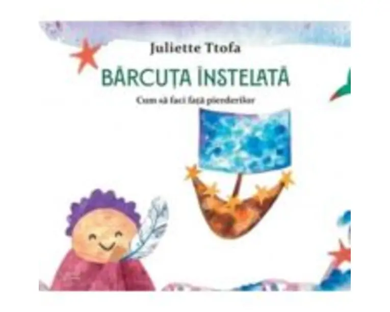 Barcuta instelata. Cum sa faci fata pierderilor - Juliette Ttofa