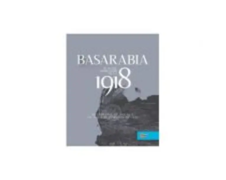 Basarabia in actul Marii Uniri de la 1918﻿ - Ion Turcanu, Mihai Papuc