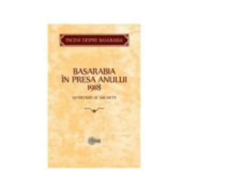 Basarabia in presa anului 1918. Interviuri si anchete﻿ - Victor Durnea