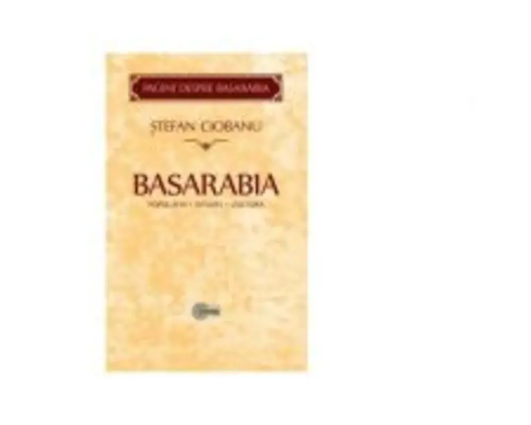 Basarabia. Populatia. Istoria. Cultura - Stefan Ciobanu
