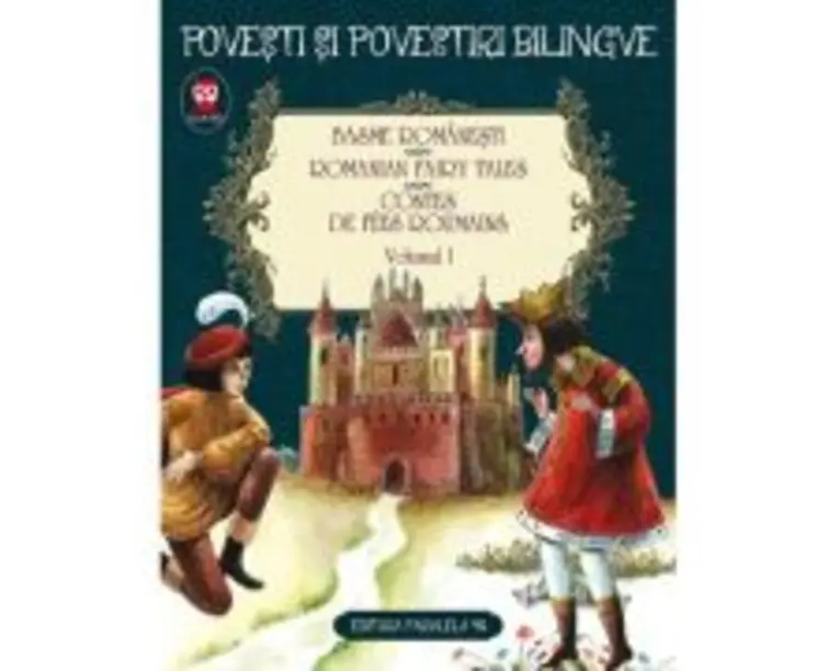 Basme romanesti. Vol. 1 (editie bilingva) - Ion Creanga, Petre Ispirescu