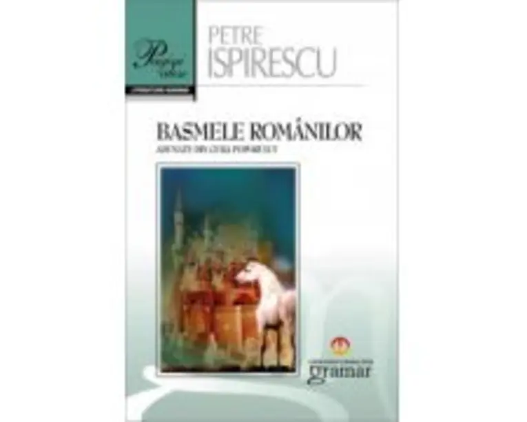 Basmele romanilor. Pagini alese - Petre Ispirescu