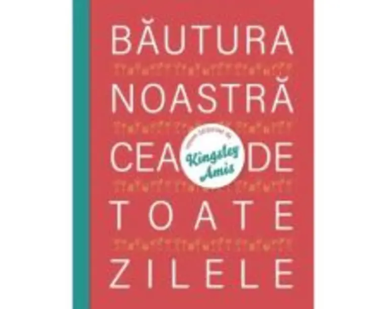 Bautura noastra cea de toate zilele - Kingsley Amis