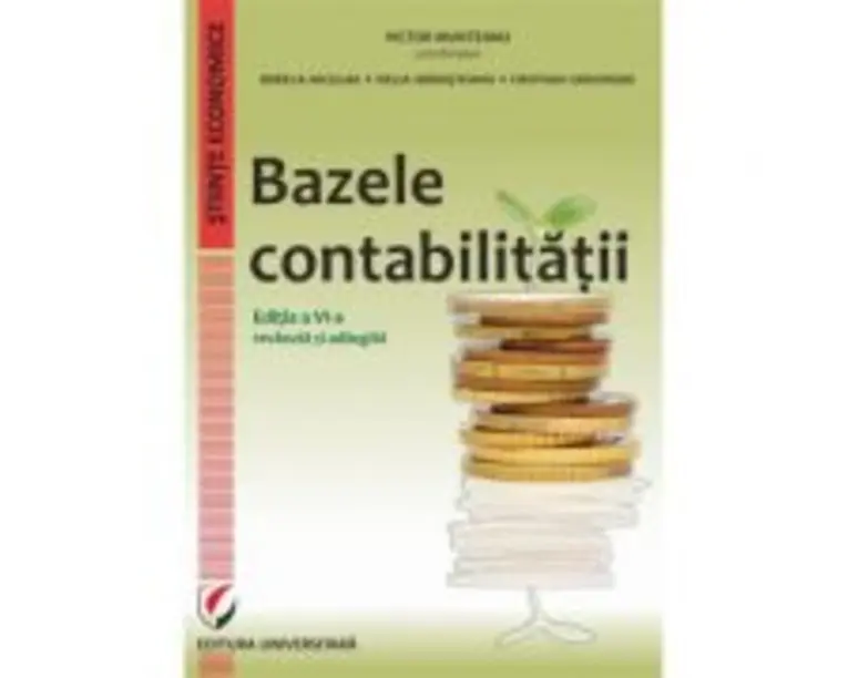 Bazele contabilitatii, editia a 6-a revazuta si adaugita - Victor Munteanu