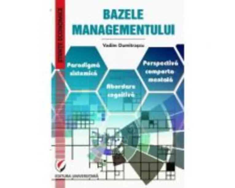 Bazele Managementului. Paradigma sistemica. Abordare cognitiva. Perspectiva comportamentala - Vadim Dumitrascu