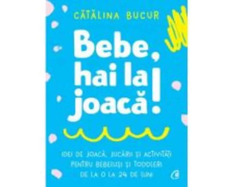 Bebe, hai la joaca! - Catalina Bucur