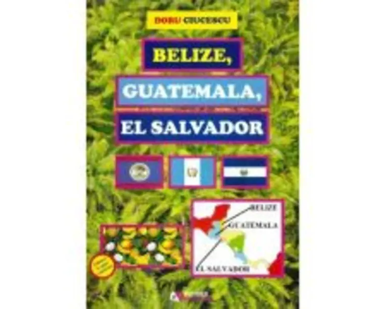 Belize, Guatemala, El Salvador - Doru Ciucescu