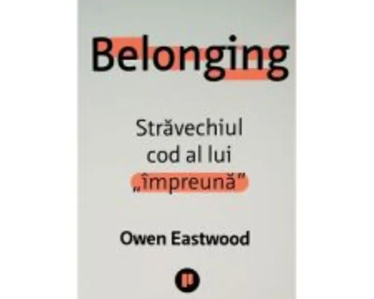 Belonging. Stravechiul cod al lui „impreuna” - Owen Eastwood