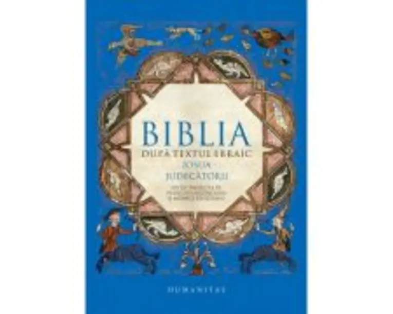 Biblia dupa textul ebraic. Iosua. Judecatorii