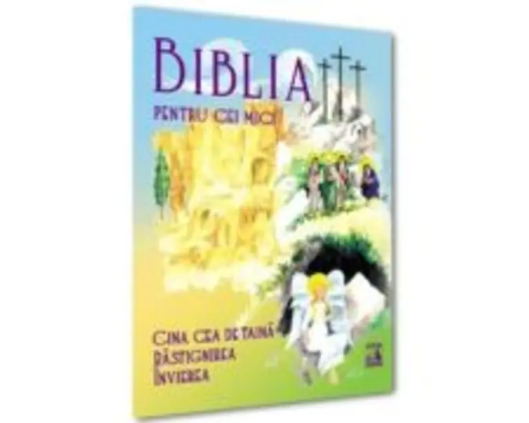 Biblia pentru cei mici. Cina cea de taina, Rastignirea, Invierea - Violeta Borzea