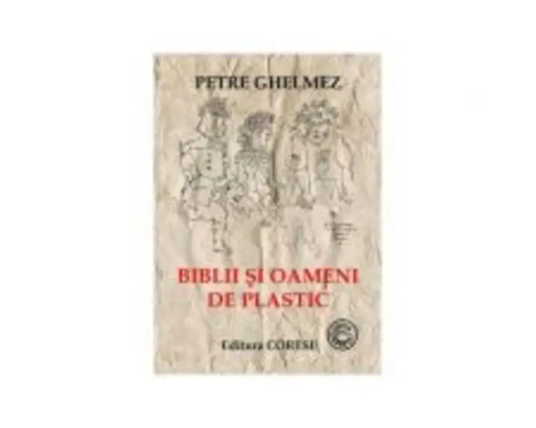 Biblii si oameni de plastic - Petre Ghelmez