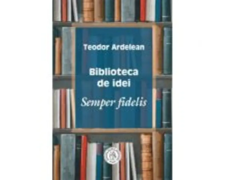 Biblioteca de idei. Semper fidelis - Teodor Ardelean